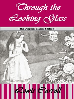 cover image of Through the Looking Glass - The Original Classic Edition 